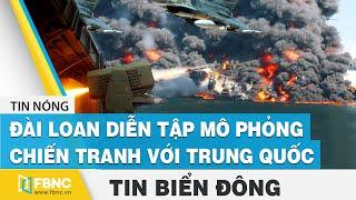 Tin Biển Đông  Đài Loan diễn tập mô phỏng chiến tranh với Trung Quốc  FBNC