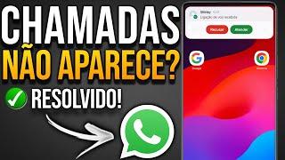 CHAMADA DO WHATSAPP NÃO APARECE NA TELA DO CELULAR