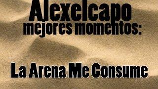 Mejores Momentos  Directo  la arena me consume  Alexelcapo