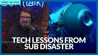 What tech life lessons can we learn from Titanic sub disaster?  Ep. 60