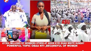 Ay3ka Millions of members st0rm at Adom Kyei Duah white SundayPowers topic Bec@reful of Wom@n waoo