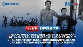 LIVE Pelaku Mutilasi di Garut Tes Kejiwaan dan Rombongan Pendekar Remaja Diamankan Polisi di Solo