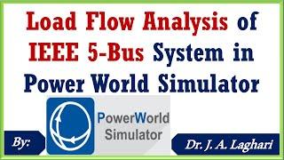 How to Design Load Flow Analysis of IEEE 5-Bus System in Power World Simulator  Dr. J. A. Laghari