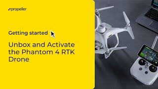 Setup & Data Collection Unbox and Activate the Phantom 4 Pro RTK Drone