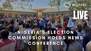 LIVE Nigeria’s election commission holds news conference