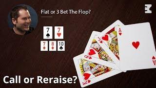 Poker Strategy Flat or 3 Bet The Flop?