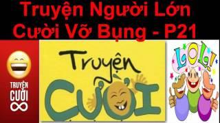 Truyện Người Lớn Cười Vỡ Bụng -  P21 Truyện cười việt nam mới nhất 2017