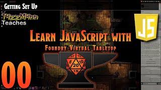 Learn JavaScript With Foundry VTT V0.9.X - E00 Getting Set Up