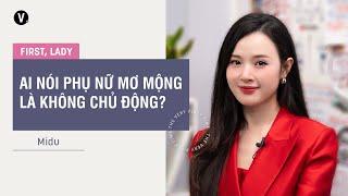 Ai nói phụ nữ mơ mộng là không chủ động? - Midu  First Lady S3 Ep7