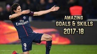 Edinson Cavani 2017-18   Amazing Goals & Skills