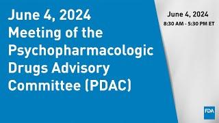 June 4 2024 Meeting of the Psychopharmacologic Drugs Advisory Committee PDAC