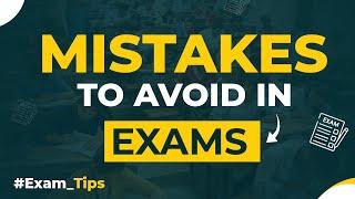 Mistakes you Should Never Make in Exams  Exam Tips  Students Tips