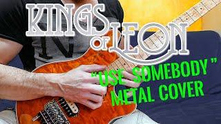 Use Somebody - Kings Of Leon Metal Cover