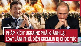 Điểm nóng thế giới Pháp ‘kích’ Ukraine phải giành lại lãnh thổ Nga cho cái tát công khai