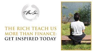 The Rich Teach Us More Than Finance Get Inspired Today
