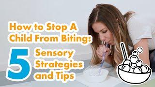 How to Stop A Child From Biting 5 Sensory Strategies and Tips
