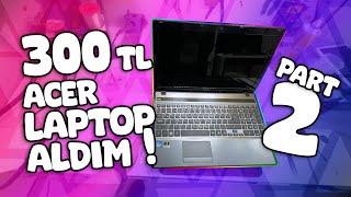 300 TL Acer Laptop Aldım - Çalışıyor PART2 - Sürpriz sonlu