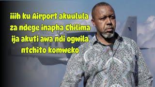 iiih ku Airport akuulula za ndege inapha Chilima ija akuti awa ndi ogwila ntchito komweko