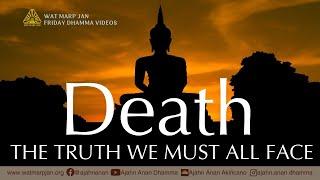 Death The Truth We Must All Face  Friday Dhamma  7 June 2024