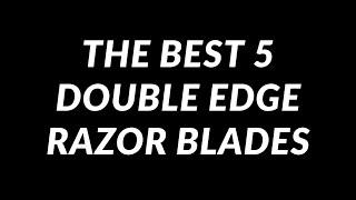 THE BEST 5 DOUBLE EDGE RAZOR BLADES