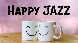 Happy JAZZ - Positive Morning JAZZ For Good Mood