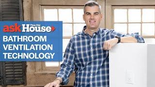 Understanding Bathroom Ventilation Technology  Ask This Old House