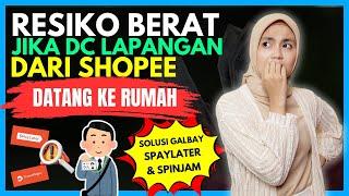 RESIKO BERAT JIKA DC LAPANGAN SHOPEE DATANG KE RUMAH SOLUSI GALBAY SPAYLATER & SPINJAM