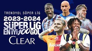 Sezonun En Güzel 100 Golü 202324  Trendyol Süper Lig #ClearSezonunGolleri