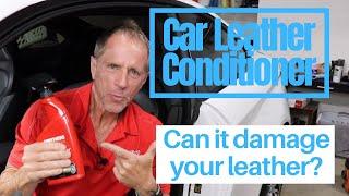 Car Leather Conditioner what you dont know may be damaging to your world