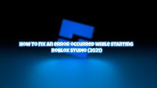 How To Fix An error occurred while starting Roblox Studio 2021