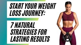 Start Your Weight Loss Journey 7 Natural Strategies for Lasting Results