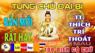 Tụng Chú Đại Bi 108 biến Bản Mới  có chữ  rất hay - Thượng Tọa Thích Trí Thoát