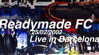 Readymade FC -  Live in Barcelona 2002 FCOM