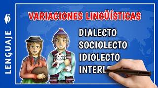  Cuáles son las VARIACIONES LINGÜÍSTICAS  que es el dialecto sociolecto idiolecto interlecto