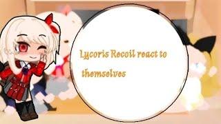 Lycoris Recoil react to themselves