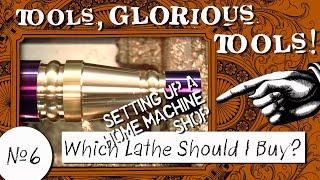 Tools Glorious Tools #6 - Which Lathe Should I Buy?