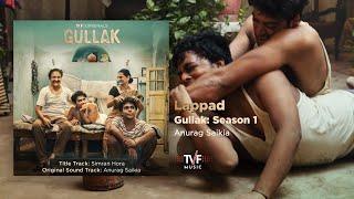 Lappad  Full Song  GULLAK Season 1  Anurag Saikia
