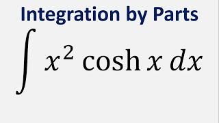 Integration by Parts Integral of x^2*coshx dx