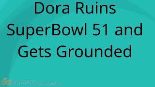 Dora Ruins Super Bowl 51Grounded