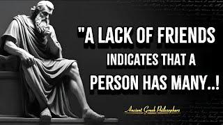 A lack of friends indicates that a person has many..