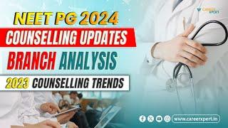 NEET PG 2024  LATEST UPDATE ABOUT COUNSELLING & ANALYIS OF BRANCH & COUNSELLING TREND C TO 2023