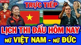 Lịch Thi Đấu Hôm Nay nữ Việt Nam vs nữ Đức  Món Quà Khổng Lồ Chờ Thầy Chung NHM  sung sướng.