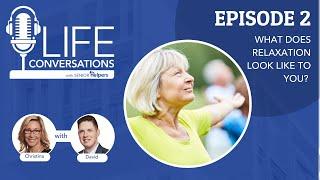 LIFE Conversations Podcast  EP 2 What does Relaxation look like to you?