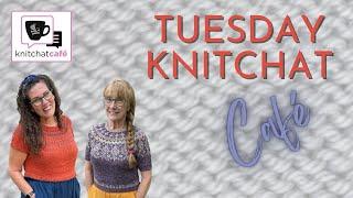 Tuesday KnitChat July 2 2024