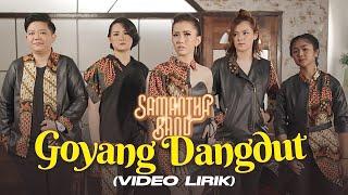 Samantha Band - Goyang Dangdut LYRICS VIDEO  Goyang paling yahut tak terasa semua pasti ikut
