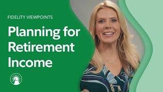 Fidelity Viewpoints® Making A Plan For Retirement Income  Fidelity Investments