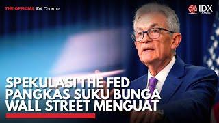 Spekulasi The Fed Pangkas Suku Bunga Wall Street Menguat  IDX CHANNEL