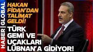 Hakan Fidan Lübnanı İşaret Etti Emri Verdi Gemi ve Uçaklar Yola Çıkıyor