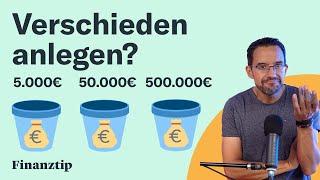 Wie legst Du 5.000€ 50.000€ und 500.000€ an? Kleine und große Beträge investieren