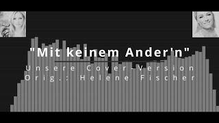 Mit keinem Andern - Unsere Cover-Version Orig. Helene Fischer